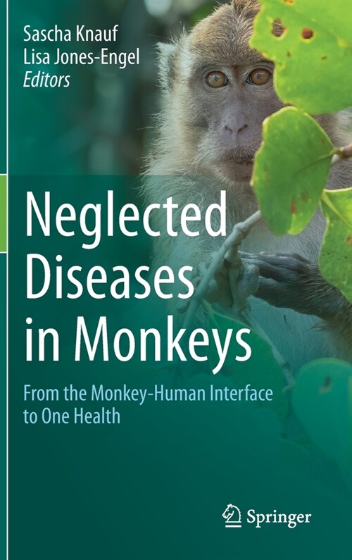 Neglected Diseases in Monkeys: From the Monkey-Human Interface to One Health (Hardcover, 2020)