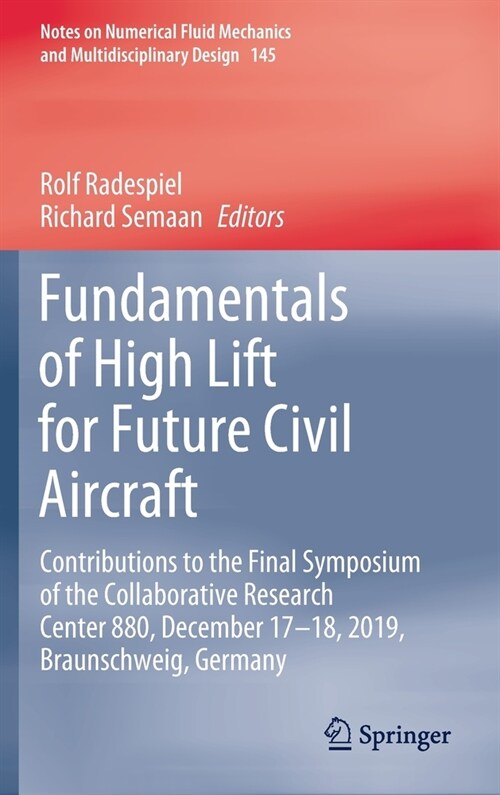 Fundamentals of High Lift for Future Civil Aircraft: Contributions to the Final Symposium of the Collaborative Research Center 880, December 17-18, 20 (Hardcover, 2021)