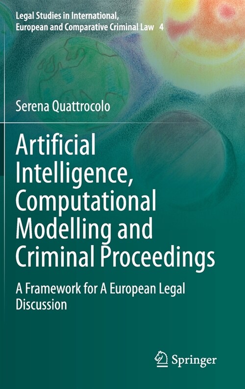 Artificial Intelligence, Computational Modelling and Criminal Proceedings: A Framework for a European Legal Discussion (Hardcover, 2020)