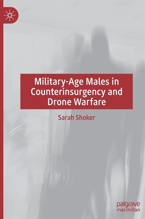 Military-Age Males in Counterinsurgency and Drone Warfare (Hardcover, 2021)