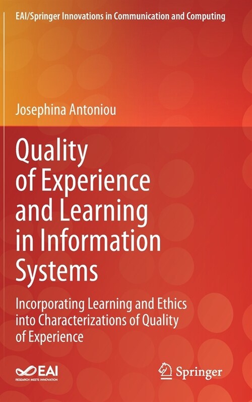 Quality of Experience and Learning in Information Systems: Incorporating Learning and Ethics Into Characterizations of Quality of Experience (Hardcover, 2021)