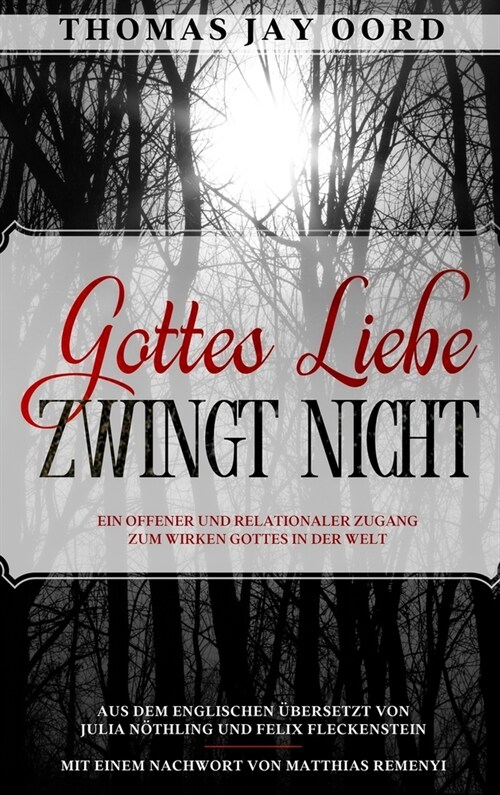 Gottes Liebe zwingt nicht: Ein offener und relationaler Zugang zum Wirken Gottes in der Welt (Hardcover)