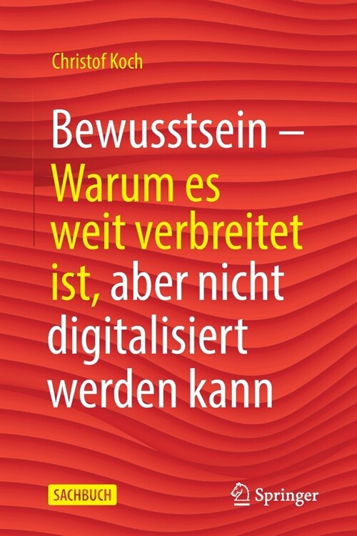 Bewusstsein: Warum Es Weit Verbreitet Ist, Aber Nicht Digitalisiert Werden Kann (Paperback, 1. Aufl. 2020)