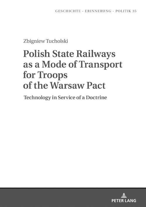 Polish State Railways as a Mode of Transport for Troops of the Warsaw Pact: Technology in Service of a Doctrine (Hardcover)