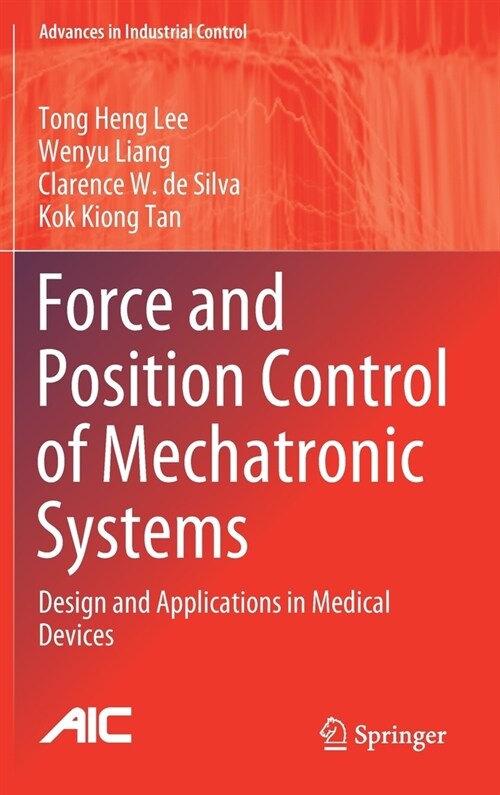 Force and Position Control of Mechatronic Systems: Design and Applications in Medical Devices (Hardcover, 2021)