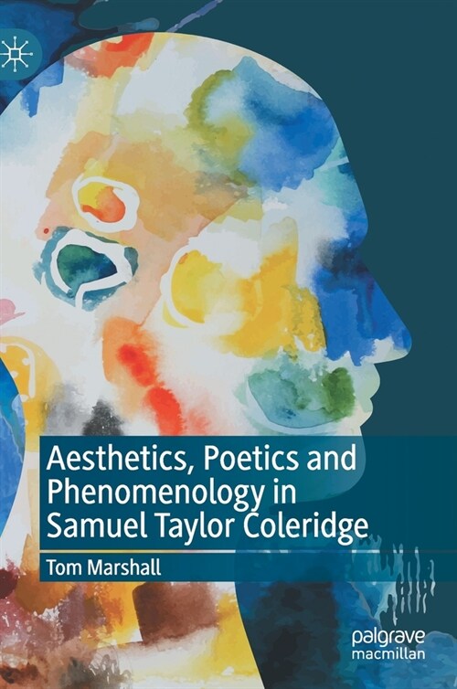 Aesthetics, Poetics and Phenomenology in Samuel Taylor Coleridge (Hardcover, 2020)