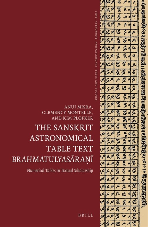 The Sanskrit Astronomical Table Text Brahmatulyasāraṇī: Numerical Tables in Textual Scholarship (Hardcover)