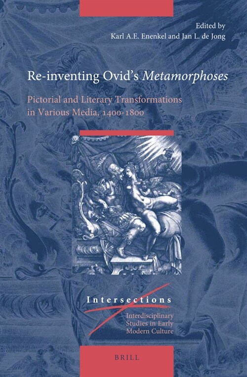 Re-Inventing Ovids Metamorphoses: Pictorial and Literary Transformations in Various Media, 1400-1800 (Hardcover)