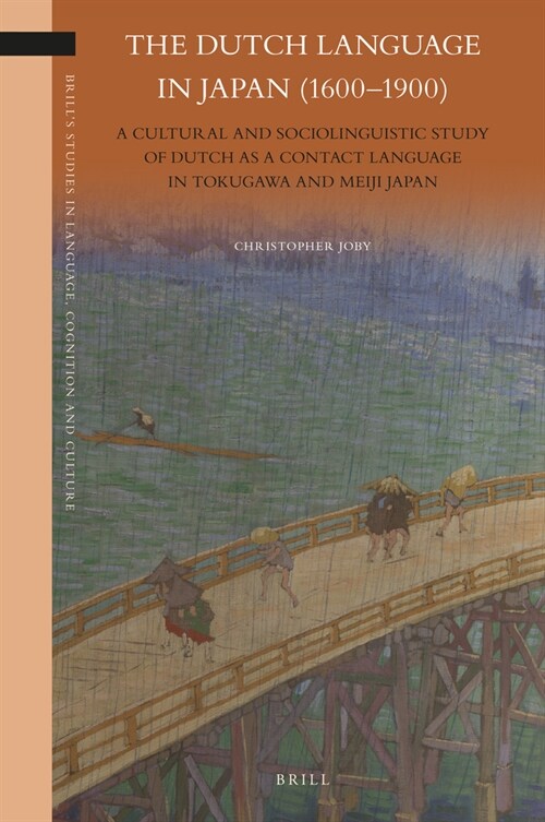 The Dutch Language in Japan (1600-1900): A Cultural and Sociolinguistic Study of Dutch as a Contact Language in Tokugawa and Meiji Japan (Hardcover)