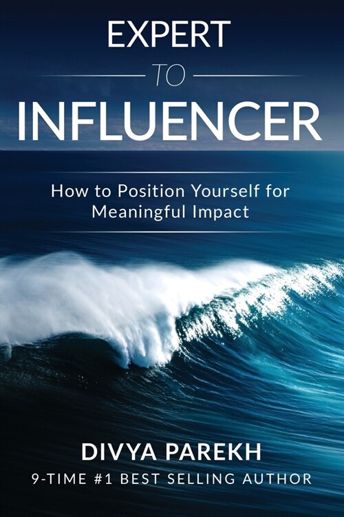 Expert to Influencer: How to Position Yourself for Meaningful Impact (Paperback)