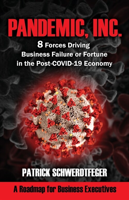 Pandemic, Inc.: 8 Forces Driving Business Failure or Fortune in the Post-COVID-19 Economy (Paperback)