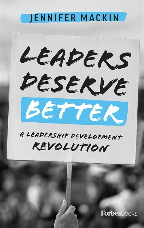 Leaders Deserve Better: A Leadership Development Revolution (Hardcover)
