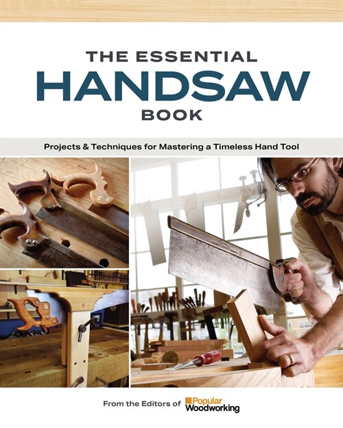 The Essential Handsaw Book : Projects & Techniques for Mastering a Timeless Hand Tool (Paperback)