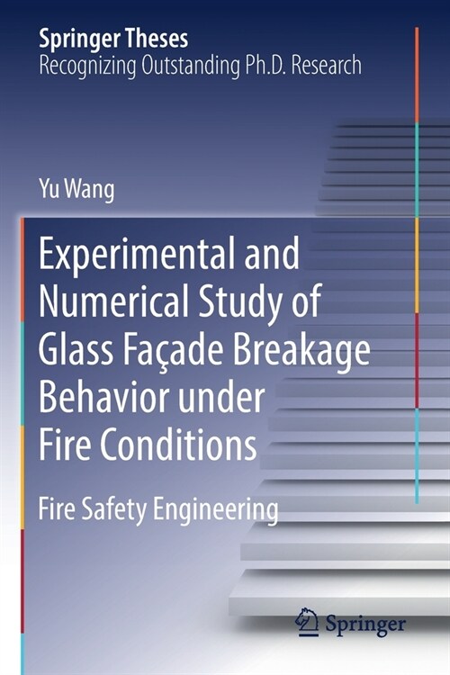 Experimental and Numerical Study of Glass Fa?de Breakage Behavior Under Fire Conditions: Fire Safety Engineering (Paperback, 2019)