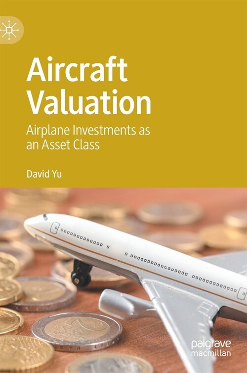 Aircraft Valuation: Airplane Investments as an Asset Class (Hardcover, 2020)