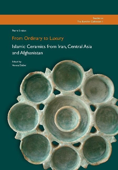 From Ordinary to Luxury: Islamic Ceramics from Iran, Central Asia and Afghanistan (Hardcover)