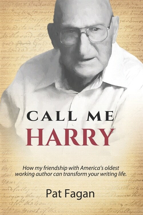 Call Me Harry: How my friendship with Americas oldest working author can transform your writing life. (Paperback)