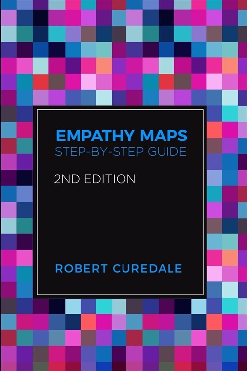 Empathy Maps: Step-by-step Guide 2nd Edition (Paperback)