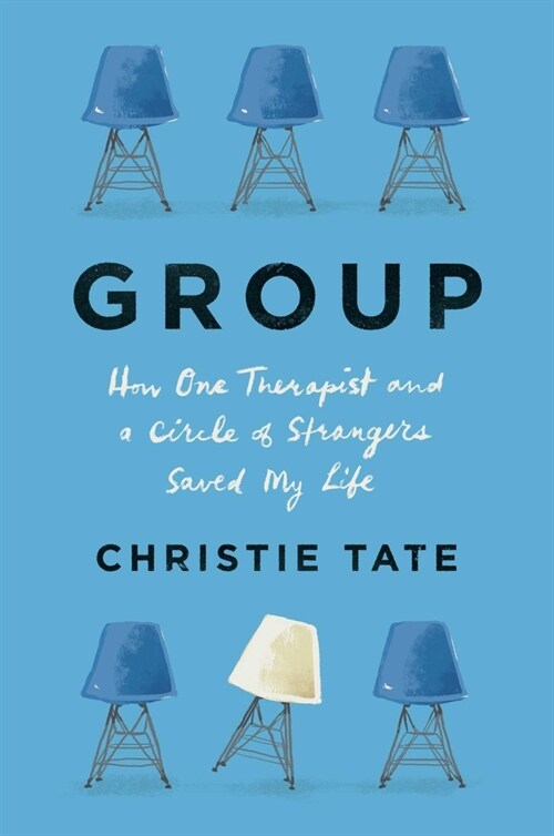 Group: How One Therapist and a Circle of Strangers Saved My Life (Hardcover)
