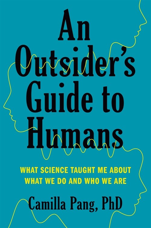 An Outsiders Guide to Humans: What Science Taught Me about What We Do and Who We Are (Hardcover)