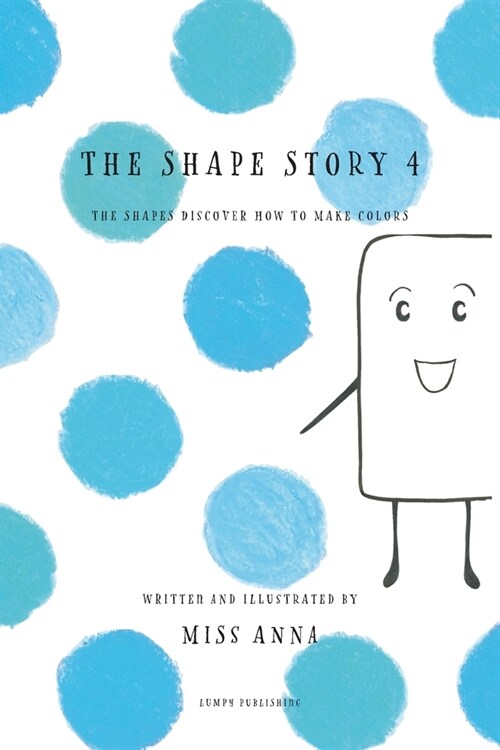 The Shape Story 4: The Shapes Discover How to Make Colors (Paperback)