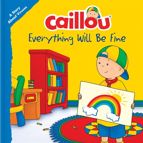 Caillou: Everything Will Be Fine: A Story about Viruses (Paperback)
