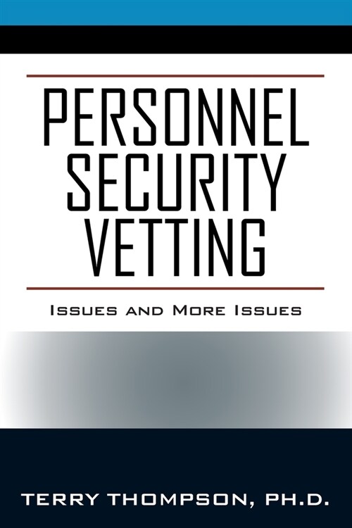 Personnel Security Vetting: Issues and More Issues (Paperback)