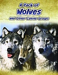 A Pack of Wolves : and Other Canine Groups (Paperback)