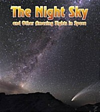 The Night Sky : And Other Amazing Sights in Space (Hardcover)