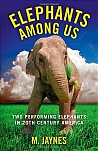Elephants Among Us : Two Performing Elephants in 20th-century America (Paperback)