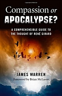 Compassion Or Apocalypse? - A comprehensible guide to the thoughts of RenA (c) Girard (Paperback)