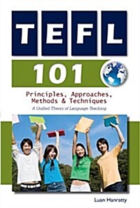 TEFL 101: Principles, Approaches, Methods  & Techniques (Paperback)