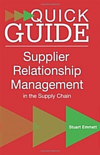 A Quick Guide to Supplier Relationship Management in the Supply Chain (Paperback)
