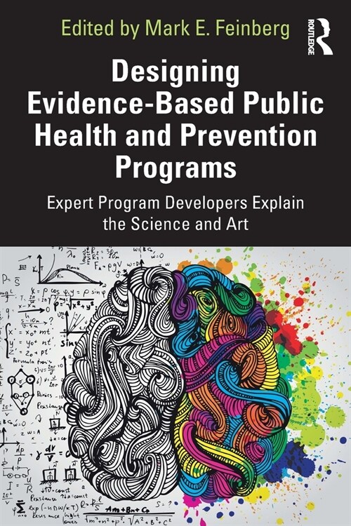 Designing Evidence-Based Public Health and Prevention Programs : Expert Program Developers Explain the Science and Art (Paperback)