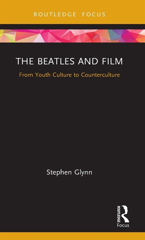 The Beatles and Film : From Youth Culture to Counterculture (Hardcover)