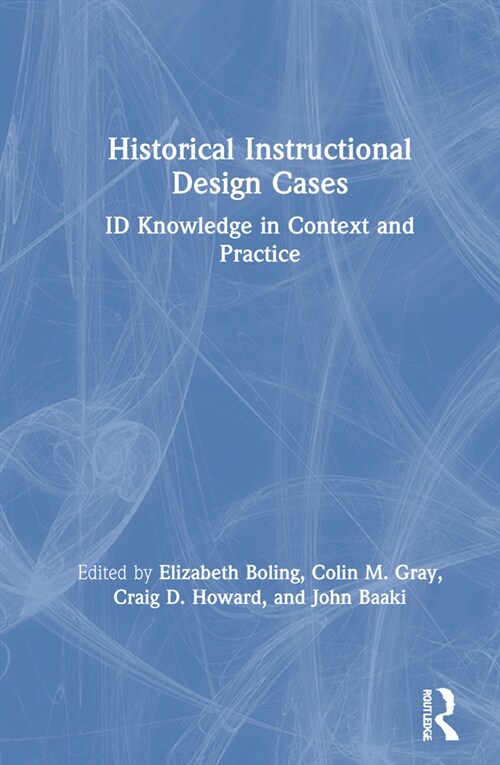 Historical Instructional Design Cases : ID Knowledge in Context and Practice (Hardcover)
