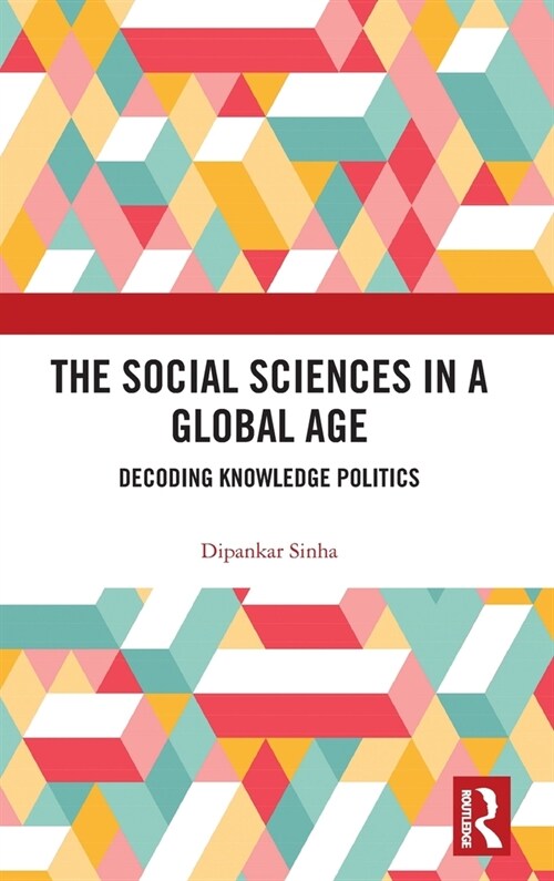 The Social Sciences in a Global Age : Decoding Knowledge Politics (Hardcover)