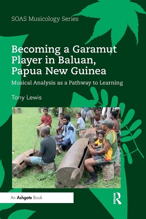 Becoming a Garamut Player in Baluan, Papua New Guinea : Musical Analysis as a Pathway to Learning (Paperback)