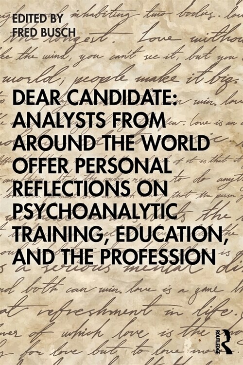 Dear Candidate: Analysts from around the World offer personal reflections on Psychoanalytic Training, Education, and the Profession (Paperback, 1)