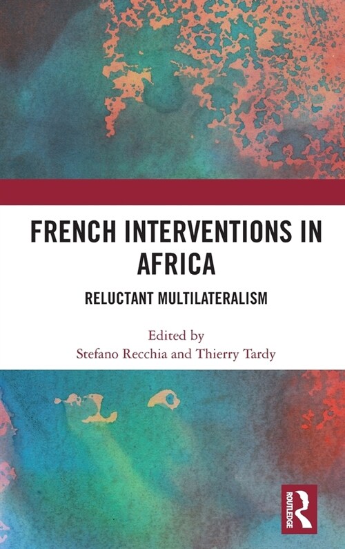 French Interventions in Africa : Reluctant Multilateralism (Hardcover)