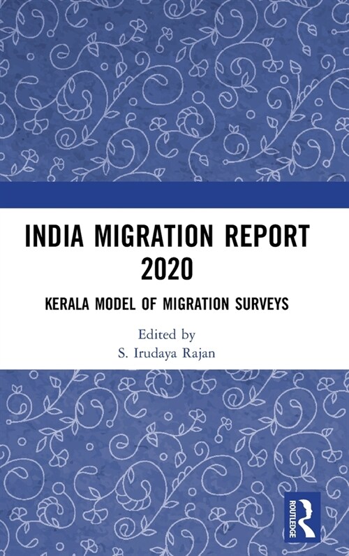 India Migration Report 2020 : Kerala Model of Migration Surveys (Hardcover)