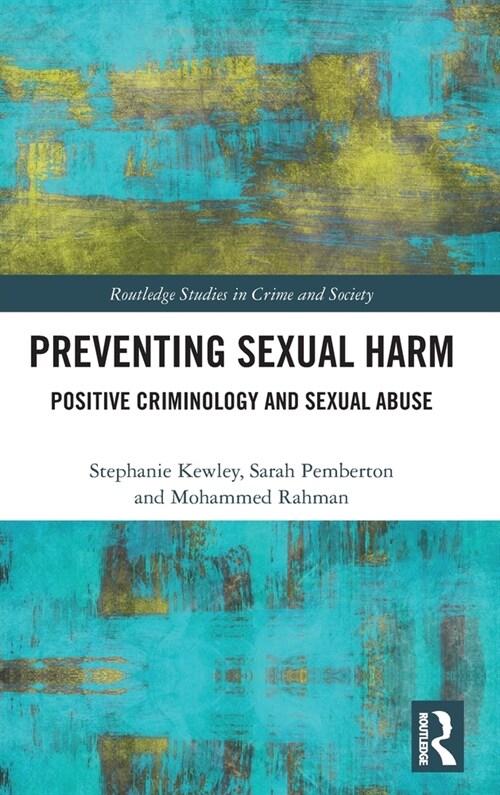 Preventing Sexual Harm: Positive Criminology and Sexual Abuse (Hardcover)