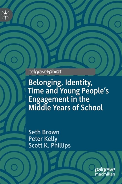 Belonging, Identity, Time and Young Peoples Engagement in the Middle Years of School (Hardcover, 2020)