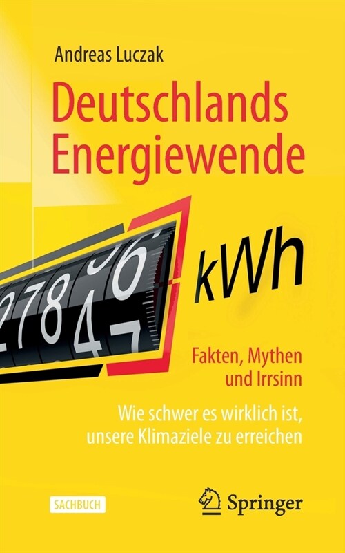 Deutschlands Energiewende - Fakten, Mythen Und Irrsinn: Wie Schwer Es Wirklich Ist, Unsere Klimaziele Zu Erreichen (Paperback, 1. Aufl. 2020)