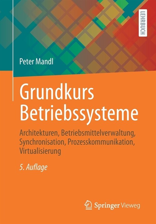Grundkurs Betriebssysteme: Architekturen, Betriebsmittelverwaltung, Synchronisation, Prozesskommunikation, Virtualisierung (Paperback, 5, 5., Akt. Aufl.)