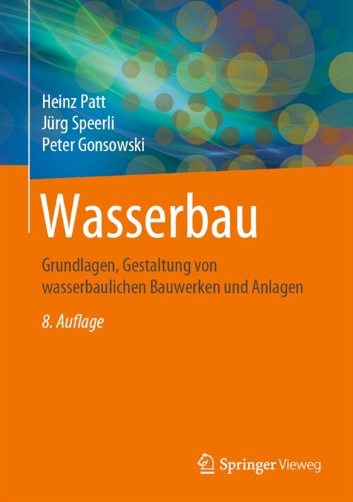 Wasserbau: Grundlagen, Gestaltung Von Wasserbaulichen Bauwerken Und Anlagen (Hardcover, 8, 8., Vollst. Ube)