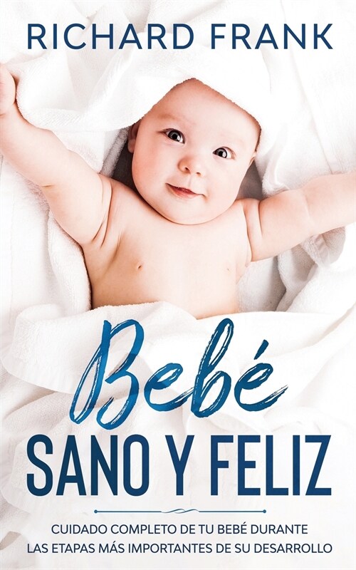 Beb?Sano y Feliz: Cuidado Completo de tu Beb?Durante las Etapas m? Importantes de su Desarrollo (Paperback)