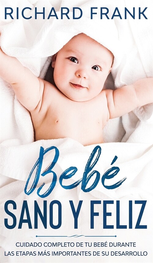 Beb?Sano y Feliz: Cuidado Completo de tu Beb?Durante las Etapas m? Importantes de su Desarrollo (Hardcover)