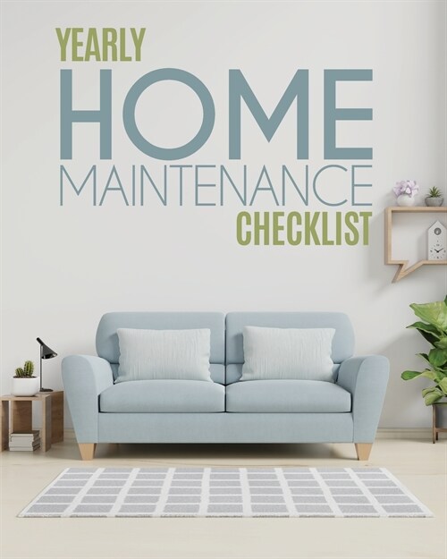 Yearly Home Maintenance Check List: : Yearly Home Maintenance For Homeowners Investors HVAC Yard Inventory Rental Properties Home Repair Schedule (Paperback)
