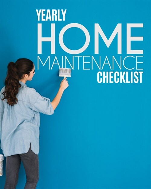 Yearly Home Maintenance Check List: Yearly Home Maintenance For Homeowners Investors HVAC Yard Inventory Rental Properties Home Repair Schedule (Paperback)